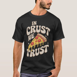 In Crust We Trust - Pizza T-Shirt