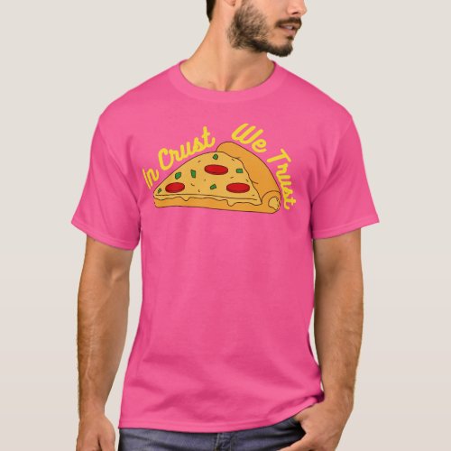In Crust We Trust Pizza T_Shirt