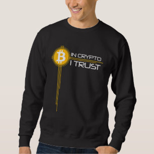 In Crypto I Trust Bitcoin Cryptocurrency Idea Sweatshirt