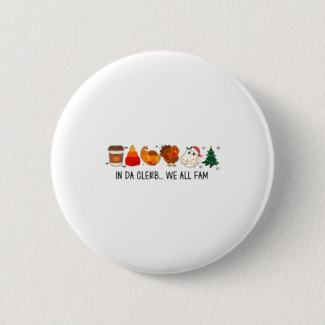 In Da Clerb We All Fam Funny Christmas Thanksgivin Button (Front)