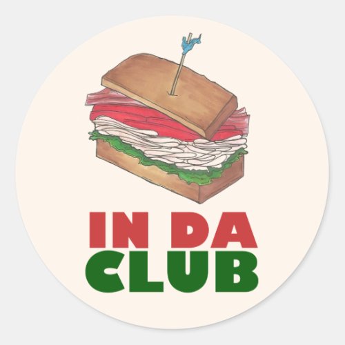 In Da Club Turkey Club Sandwich Diner Food Foodie Classic Round Sticker