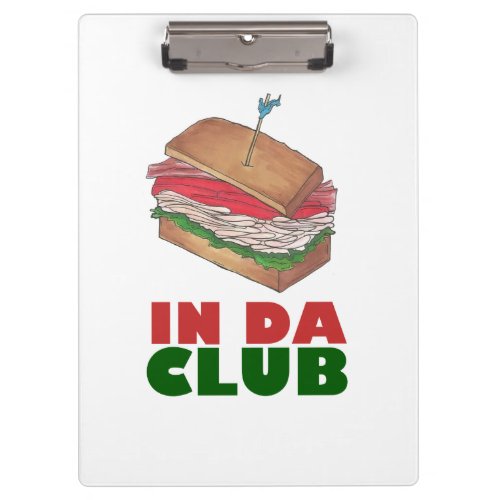 In Da Club Turkey Club Sandwich Funny Foodie Diner Clipboard