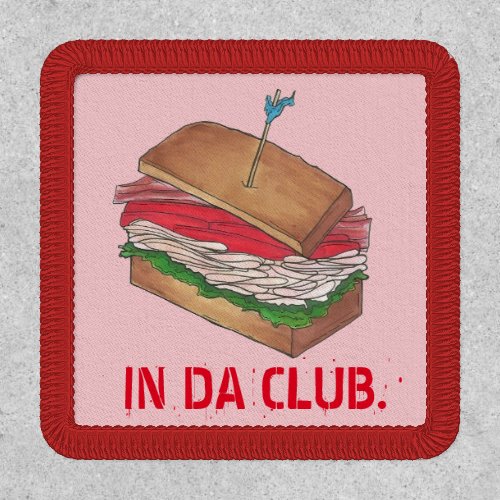 IN DA CLUB Turkey Club Sandwich Funny Foodie Diner Patch