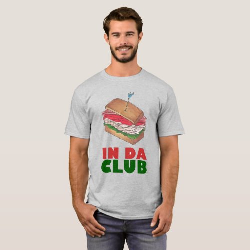 In Da Club Turkey Club Sandwich Funny Foodie Diner T_Shirt