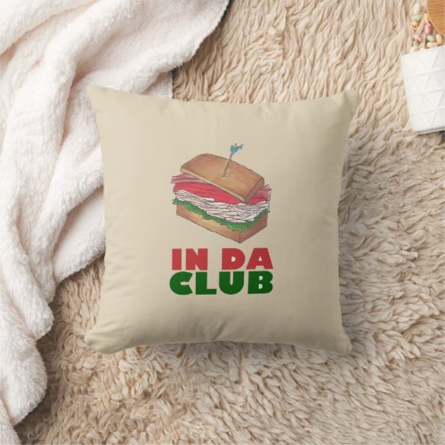 In Da Club Turkey Club Sandwich Funny Foodie Diner Throw Pillow