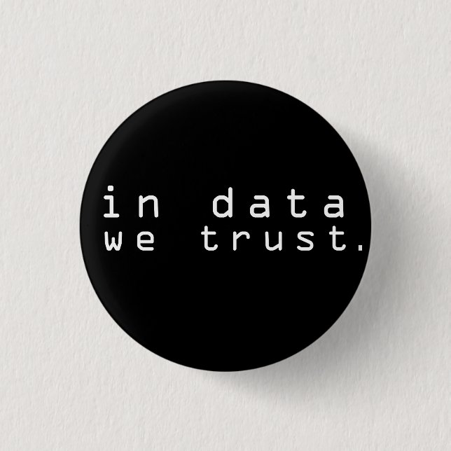 In data we trust button (Front)