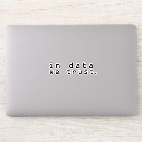 In data we trust sticker