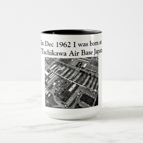 In Dec 1962 I was born at Tachikawa Air Base Japan Mug