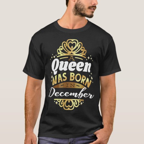 In December a queen was born birthday meme T_Shirt