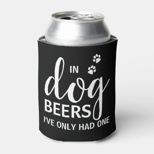 In Dog Beers Ive Only Had One Custom Pet Photo Ca Can Cooler