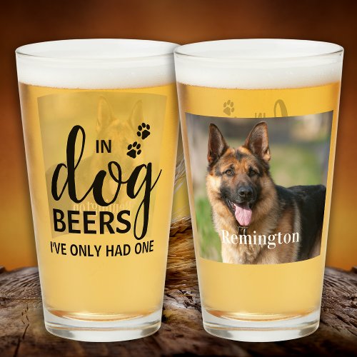 In Dog Beers Ive Only Had One Custom Pet Photo  Glass