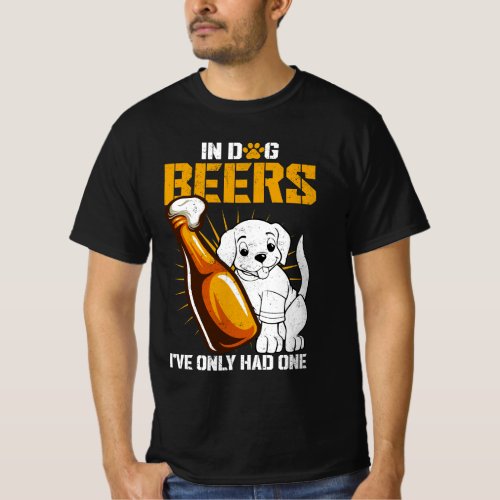 In Dog Beers Ive Only Had One Drink Beer And Coun T_Shirt