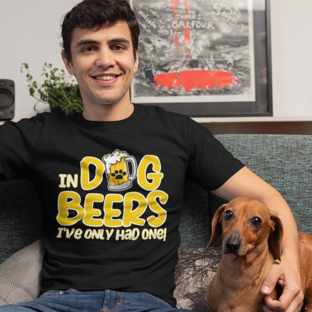 In Dog Beers I've Only Had One Funny Dog T-Shirt (Creator Uploaded)