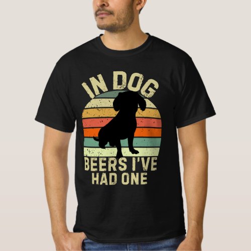 In Dog Beers Ive Only Had One _ Funny Drinking  T_Shirt