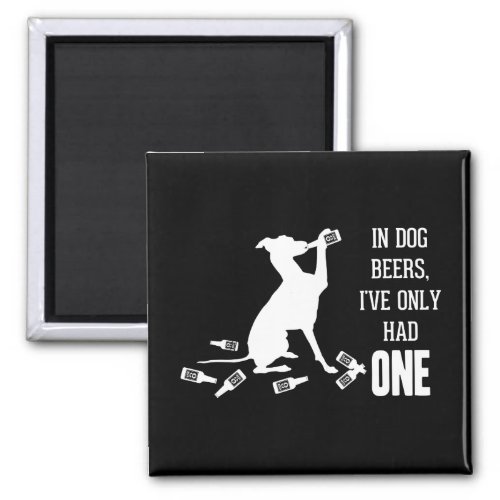 In Dog Beers Ive Only Had One Funny Quotes Magnet