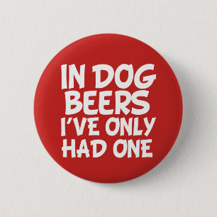In dog beers I've only had one funny saying button