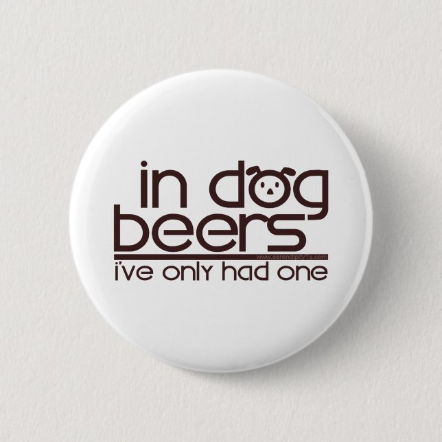 In Dog Beers.... Pinback Button (Front)