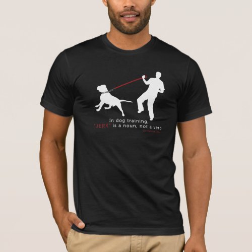 In Dog Training Jerk Is A Noun T_Shirt