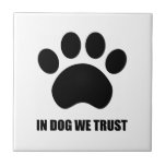 In Dog We Trust Ceramic Tile<br><div class="desc">dog, trust, love, Paw, print, word, dog, puppy, animal, lover, symbol, cute, black, pet, owner, cute, sayings, motivational</div>