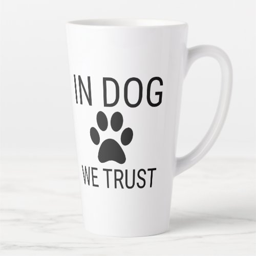 In Dog We Trust Latte Mug
