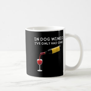 In Dog Wines I've Only Had One Funny Wine Lover Coffee Mug