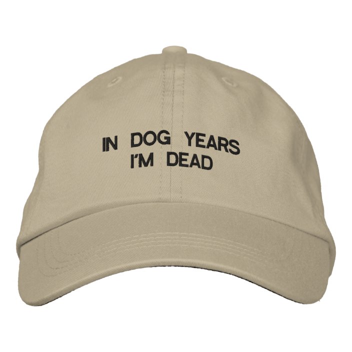 IN DOG YEARS IM DEAD ADJUSTABLE CAP | Zazzle.com