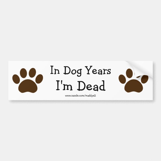 In Dog Years I'm Dead Bumper Sticker (Front)