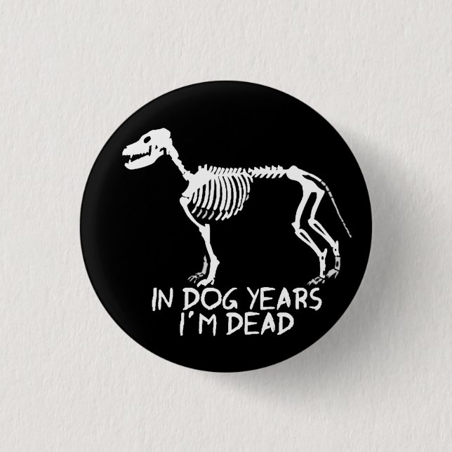 In dog years I'm dead Button (Front)