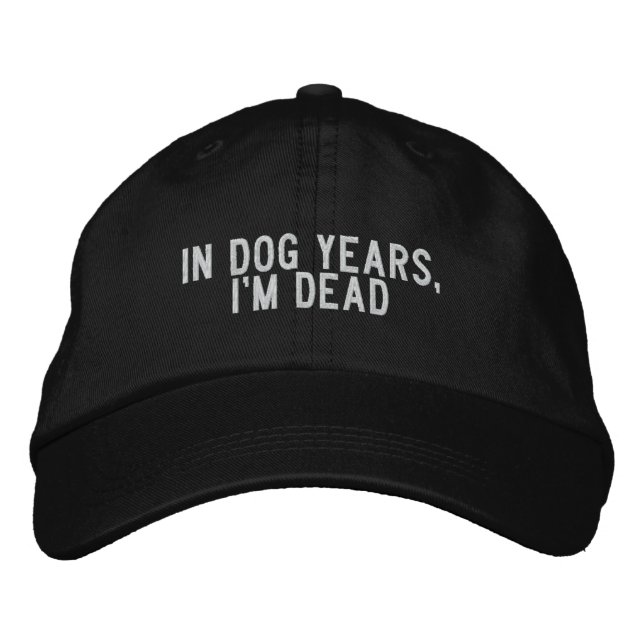 In Dog Years, I'm Dead Embroidered Baseball Cap (Front)