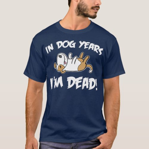 in dog years im dead funny birthday in dog years T_Shirt