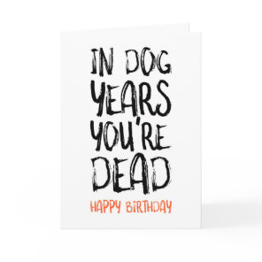In Dog Years You're Dead, Funny Birthday Card