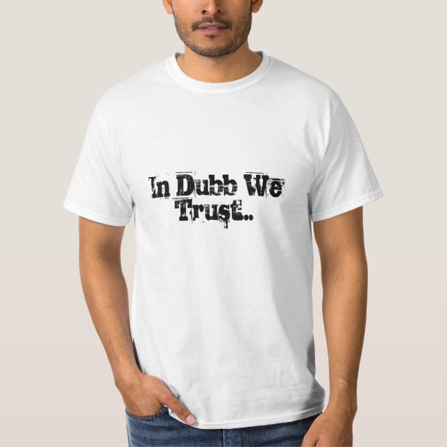 In Dubb We Trust... T-Shirt (Front)
