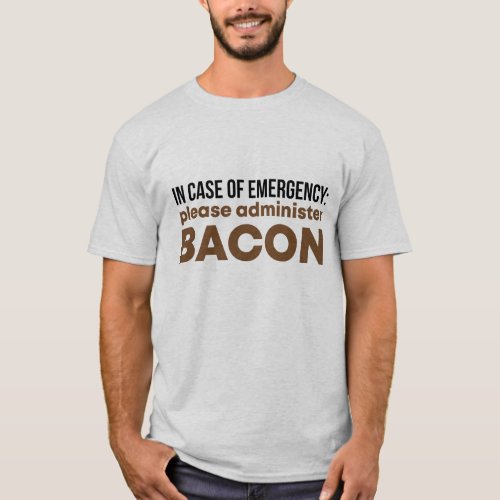 In Emergency Please Administer Bacon T_shirt