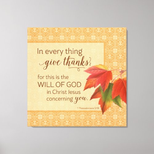 In Every Thing Give Thanks _ 1 Thes 518 Canvas Print