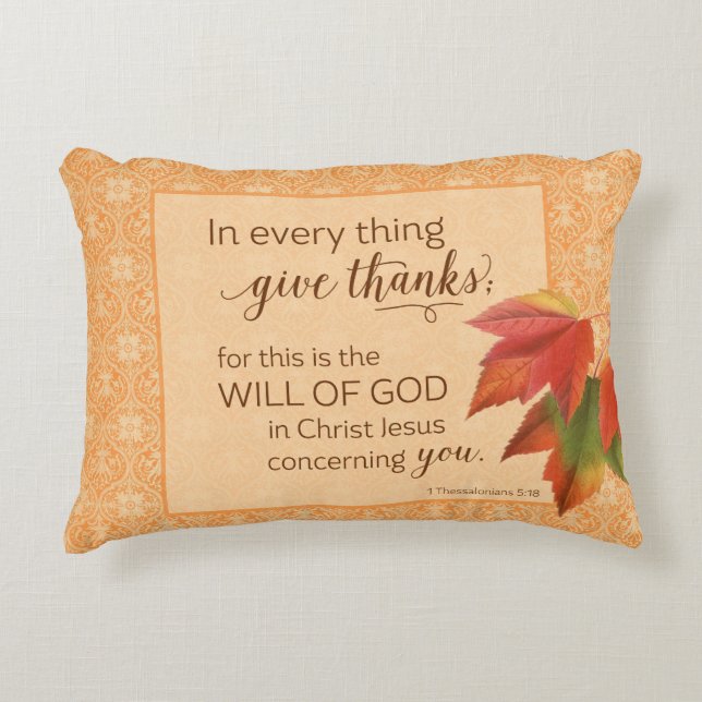 In Every Thing Give Thanks - 1 Thes. 5:18 Decorative Pillow (Front)