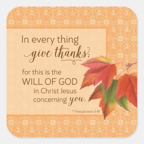 In Every Thing Give Thanks _ 1 Thes 518 Square Sticker