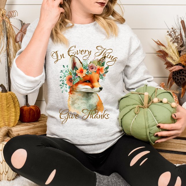 In Every Thing Give Thanks Fall Themed Floral Fox  Sweatshirt (Creator Uploaded)