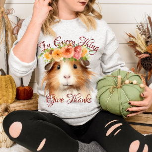 In Every Thing Give Thanks Floral Cute Guinea Pig Sweatshirt