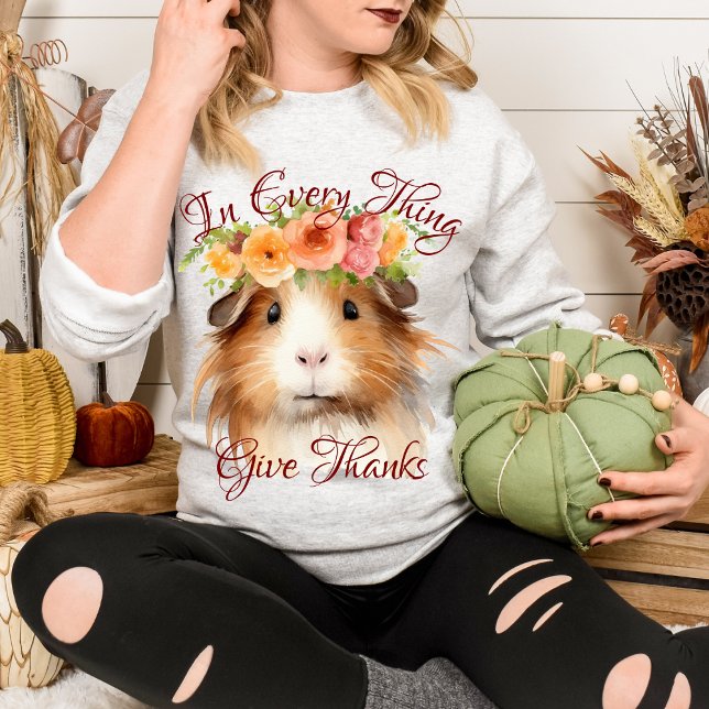 In Every Thing Give Thanks Floral Cute Guinea Pig Sweatshirt (Creator Uploaded)