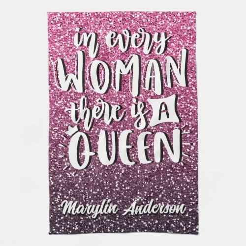 IN EVERY WOMAN THERE IS A QUEEN GLITTER TYPOGRAPHY KITCHEN TOWEL