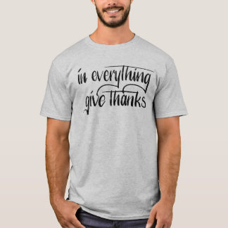 In Everything Give Thanks || Hand Lettered Verse T-Shirt