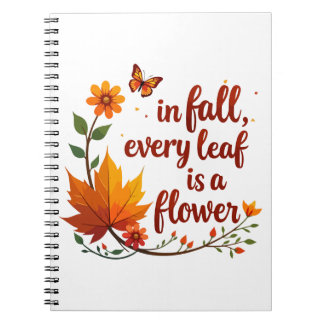 "In Fall, Every Leaf is a Flower" Notebook