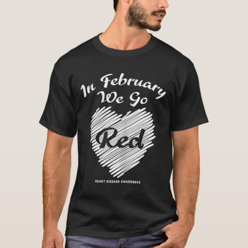 In February We Go Red American Women Heart Disease T_Shirt