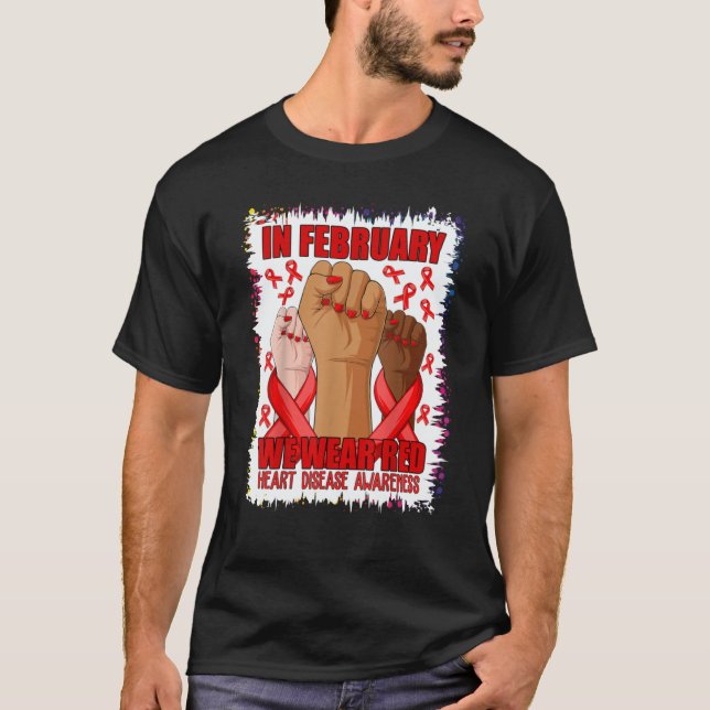 In February We Wear Red Heart Disease Awareness Go T-Shirt (Front)