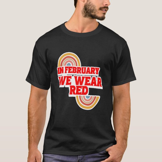 In February We Wear Red Heart Disease Awareness Ra T-Shirt (Front)