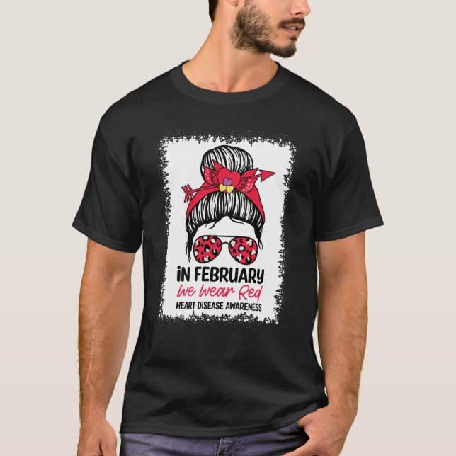 In February We Wear Red Messy Bun  Heart Disease A T-Shirt (Front)
