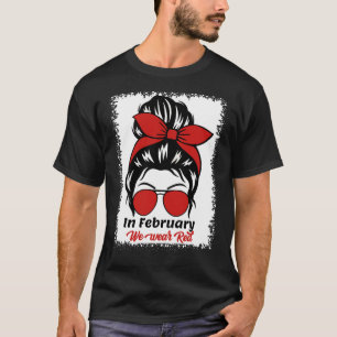 In February We Wear Red Messy Bun Heart Disease Aw T-Shirt