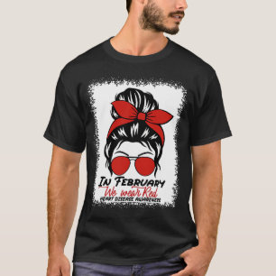 In February We Wear Red Messy Bun Heart Disease Aw T-Shirt