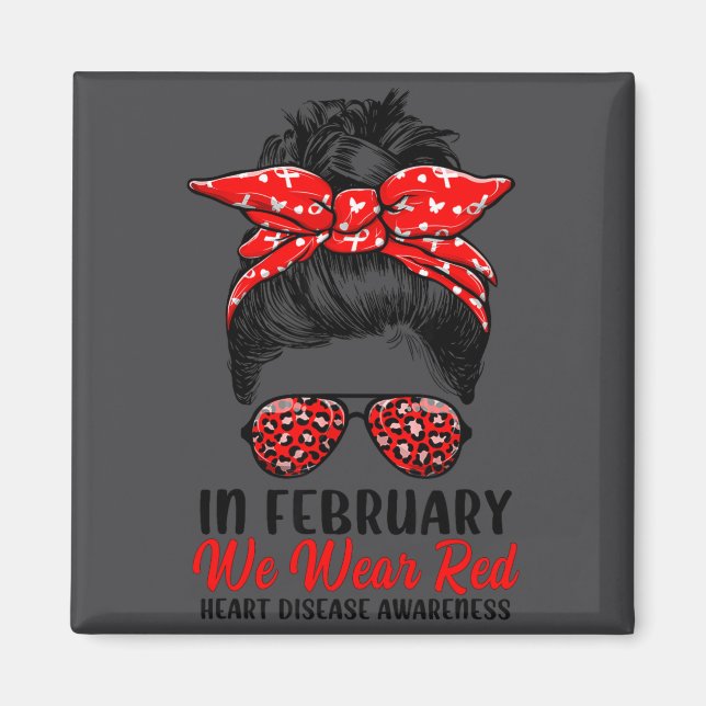 In February We Wear Red Messy Bun - Heart Disease  Magnet (Front)