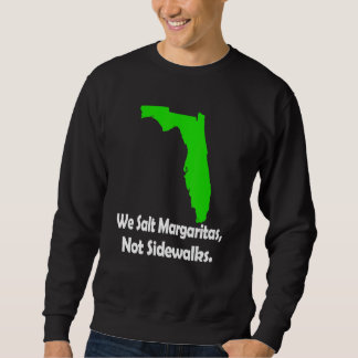 In Florida We Salt Margarita Not Sidewalks Winter Sweatshirt
